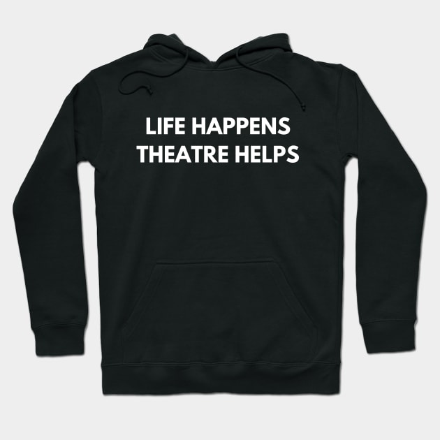 Life Happens Theatre Helps Hoodie by Den's Designs